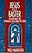 Jesus and Easter: Did God Raise the Historical Jesus from the Dead?
