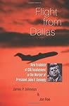 Flight from Dallas: New Evidence of CIA Involvement in the Murder of President John F. Kennedy