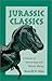 Jurassic Classics: A Collection of Saurian Essays and Mesozoic Musings