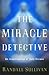 The Miracle Detective by Randall Sullivan