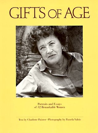 Gifts of Age: Portraits and Essays of 32 Remarkable Women (Paperback)