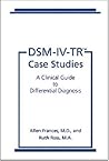 Dsm-Iv-Tr Case Studies: A Clinical Guide to Differential Diagnosis