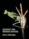 Keeping the Praying Mantis by Orin McMonigle Keeping the Praying Mantis by Orin McMonigle