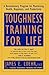 Toughness Training for Life: A Revolutionary Program for Maximizing Health, Happiness and Productivity