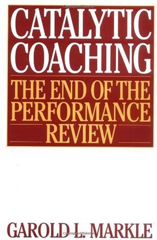Catalytic Coaching: The End of the Performance Review (Hardcover)