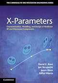X-Parameters: Characterization, Modeling, and Design of Nonlinear RF and Microwave Components