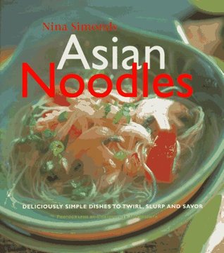 Asian Noodles: Deliciously Simple Dishes To Twirl, Slurp, And Savor (Hardcover)