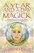 A Year and a Day in Magick: A Complete Week-by-week Course to a Lifetime in Magick