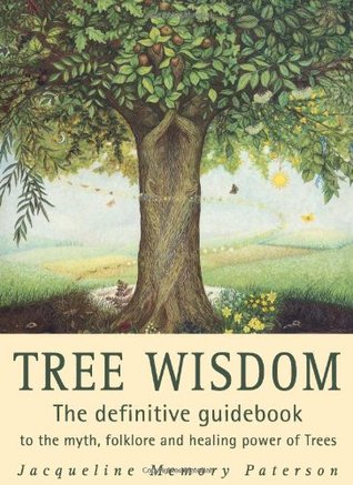 Tree Wisdom: The Definitive Guidebook to the Myth, Folklore and Healing Power of Trees (Paperback)