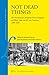 Not Dead Things: The Dissemination of Popular Print in England and Wales, Italy, and the Low Countries, 1500-1820 (Library of the Written Word - The Handpress World, 30)