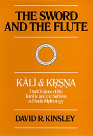 The Sword and the Flute--Kali and Krsna: Dark Visions of the Terrible and the Sublime in Hindu Mythology (Paperback)
