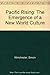Pacific Rising: The Emergence of a New World Culture