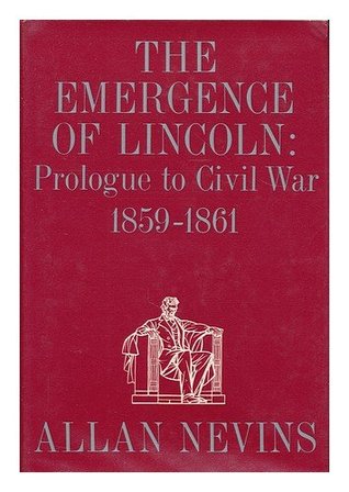 The Emergence of Lincoln: Prologue to Civil War, 1859-61 (Hardcover)