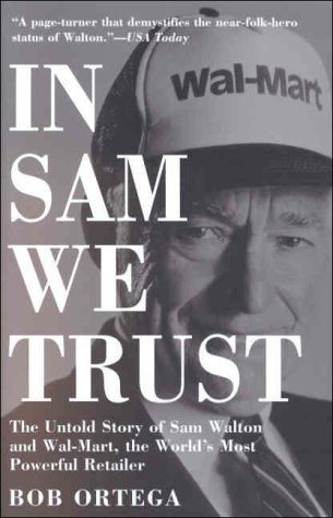 In Sam We Trust: The Untold Story of Sam Walton and Wal-Mart, the World's Most Powerful Retailer (Paperback)