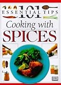 101 Essential Tips: Cooking With Spices