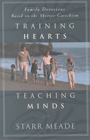 Training Hearts, Teaching Minds: Family Devotions Based on the Shorter Catechism (Paperback)