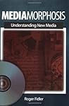 Mediamorphosis: Understanding New Media (Journalism and Communication for a New Century Ser)