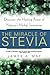 Miracle of Stevia: Discover the Healing Power of Nature's Herbal Sweetener