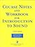 Course Notes and Workshop for Introduction to Sound
