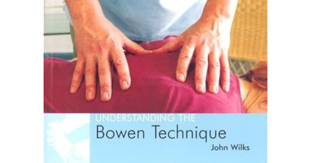 Understanding the Bowen Technique Understanding the Bowen Technique by