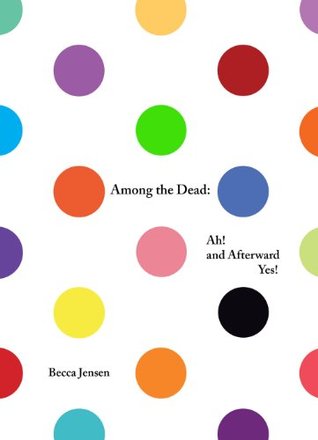 Among the Dead: Ah! and Afterward Yes! (Paperback)