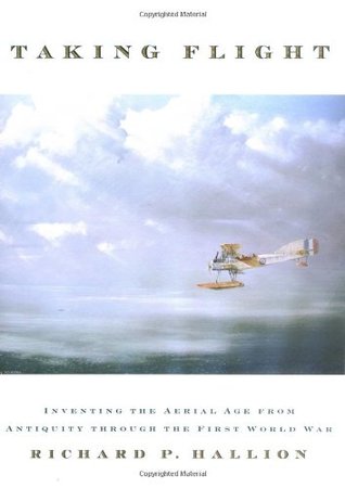 Taking Flight: Inventing the Aerial Age, from Antiquity through the First World War (Hardcover)