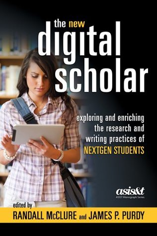 The New Digital Scholar: Exploring and Enriching the Research and Writing Practices of Nextgen Students (Hardcover)