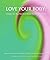 Love Your Body: Change the Way You Feel About the Body You Have