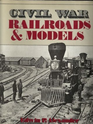 Civil War Railroads and Models (Hardcover)