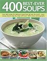 400 Best-Ever Soups: A fabulous collection of delicious soups from all over the world - with every recipe shown step by step in more than 1600 photographs