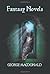 George MacDonald's Fantasy Novels (Complete and Unabridged) Including: The Light Princess, Cross Purposes, Phantastes and Lilith