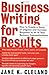 Business Writing for Results : How to Create a Sense of Urgency and Increase Response to All of Your Business Communications