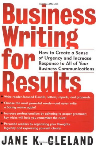 Business Writing for Results : How to Create a Sense of Urgency and Increase Response to All of Your Business Communications (Paperback)