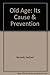 Old Age: Its Cause & Prevention