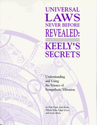 Universal Laws Never Before Revealed: Keely's Secrets : Understanding and Using the Science of Sympathetic Vibration (Paperback)