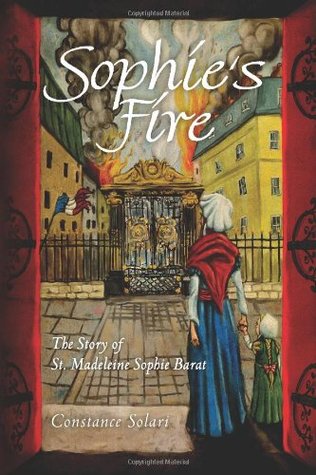 Sophie's Fire: The Story of Madeline Sophie Barat (Paperback)