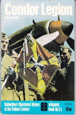 Condor Legion (Ballantine's Illustrated History of the Violent Century: Weapons Book No. 35)