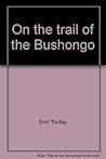 On the trail of the Bushongo;: An account of a remarkable & hitherto unknown African people