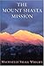 The Mount Shasta Mission by Machaelle Small Wright