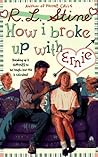 How I Broke Up With Ernie by R.L. Stine How I Broke Up With Ernie by R.L. Stine