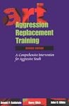 Aggression Replacement Training: A Comprehensive Intervention for Aggressive Youth Aggression Replacement Training: A Comprehensive Intervention for Aggressive Youth