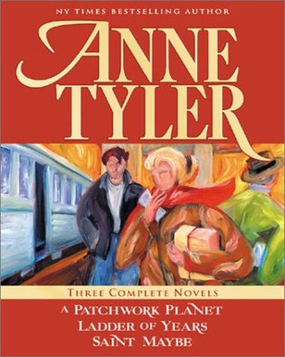 Anne Tyler: Three Complete Novels: A Patchwork Planet / Ladder of Years / Saint Maybe (Hardcover)