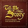 Tell Me a Story: Timless Folktales from Around the World Tell Me a Story: Timless Folktales from Around the World