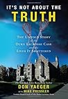 It's Not About the Truth: The Untold Story of the Duke Lacrosse Rape Case and the Lives It Shattered It's Not About the Truth: The Untold Story of the Duke Lacrosse Rape Case and the Lives It Shattered