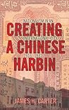 Creating a Chinese Harbin: Nationalism in an International City, 1916–1932