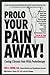 Prolo Your Pain Away! Curing Chronic Pain with Prolotherapy