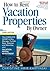 How To Rent Vacation Properties by Owner Third Edition: The Complete Guide to Buy, Manage, Furnish, Rent, Maintain and Advertise Your Vacation Rental Investment