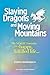 Slaying Dragons and Moving Mountains: The MAGIC Formula for a Happy, Fulfilled Life...