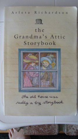 The Grandma's Attic Storybook by Arleta Richardson