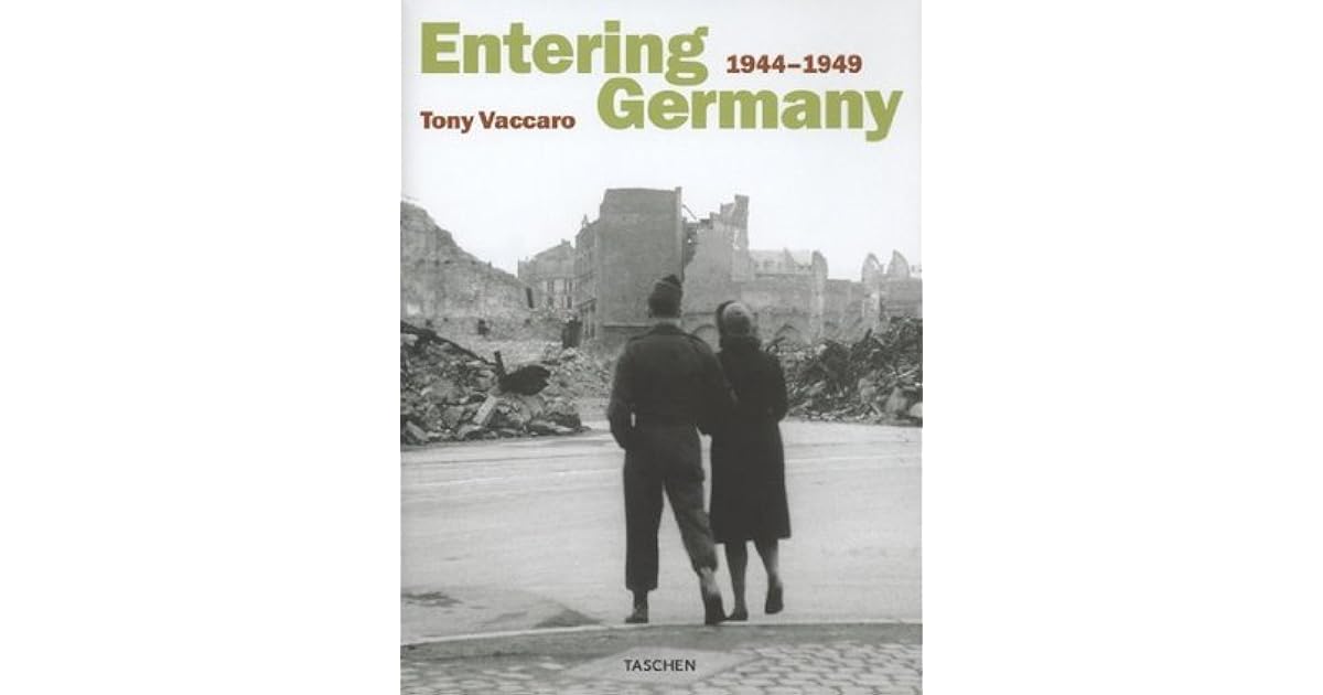 Entering Germany 19441949 by Tony Vaccaro